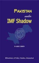 Pakistan under IMF Shadow By Fasih Uddin